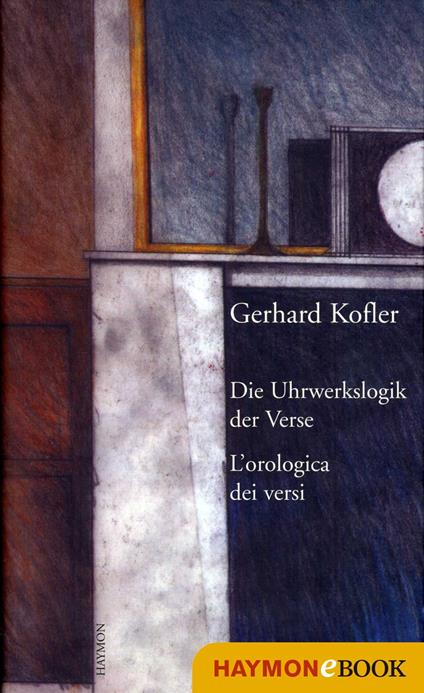 Die Uhrwerkslogik der Verse/L'Orologica dei versi - Kofler, Gerhard - Ebook  in inglese - EPUB3 con Adobe DRM | IBS