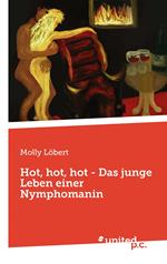 Hot, hot, hot - Das junge Leben einer Nymphomanin