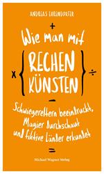 Wie man mit Rechenkünsten Schwiegereltern beeindruckt, Magier durchschaut und fiktive Länder erkundet