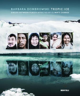 Tropic Ice (Bilingual edition): Dialog Between Places Affected by Climate Change - Barbara Dombrowski - cover