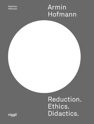 Armin Hofmann: Reduction. Ethics. Didactics. - Matthias Hofmann - cover