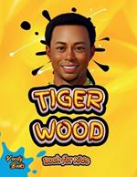 Tiger Wood Book for Kids: The ultimate biography of the greatest golf player for kids