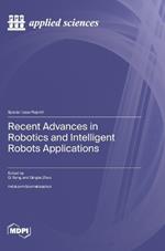 Recent Advances in Robotics and Intelligent Robots Applications