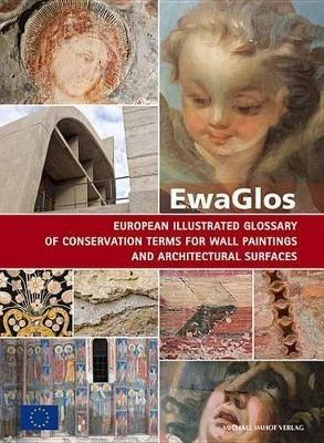 Ewaglos European Illustrated Glossary of Conservation Terms for Wall Paintings and Architectural Surfaces: English Definitions with Translations Into Bulgarian, Croatian, French, German, Hungarian, Italian, Polish, Romanian, Spanish and Turkish - cover