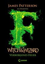 Witch & Wizard (Band 3) – Verborgenes Feuer