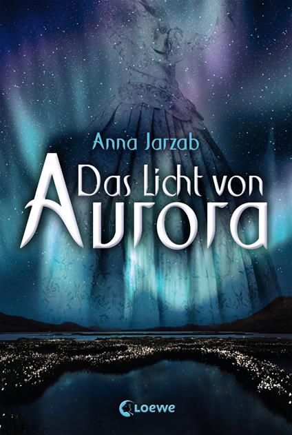 Das Licht von Aurora (Band 1) - Anna Jarzab,Ulrike Brauns,Birgit Pfaffinger - ebook