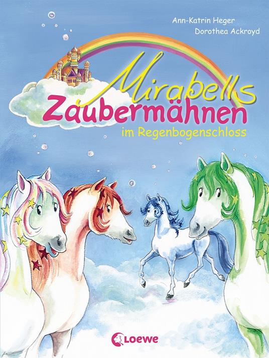 Mirabells Zaubermähnen im Regenbogenschloss (Band 1) - Ann-Katrin Heger,Dorothea Ackroyd - ebook