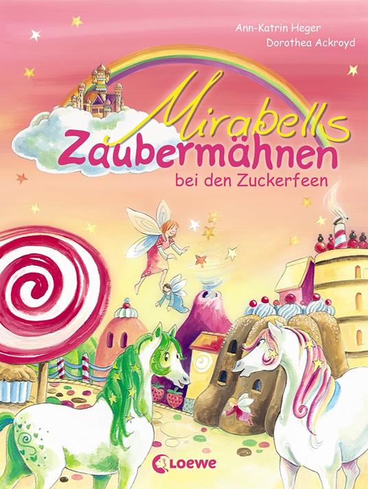 Mirabells Zaubermähnen bei den Zuckerfeen (Band 2) - Ann-Katrin Heger,Dorothea Ackroyd - ebook