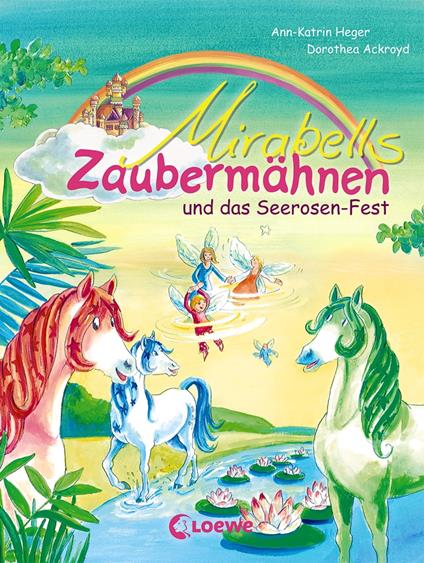 Mirabells Zaubermähnen und das Seerosen-Fest (Band 3) - Ann-Katrin Heger,Dorothea Ackroyd - ebook