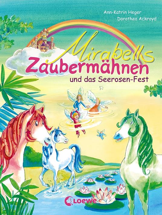Mirabells Zaubermähnen und das Seerosen-Fest (Band 3) - Ann-Katrin Heger,Dorothea Ackroyd - ebook