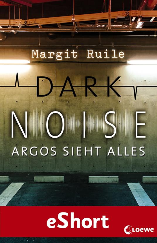 Dark Noise - Argos sieht alles - Margit Ruile,Loewe Jugendbücher - ebook