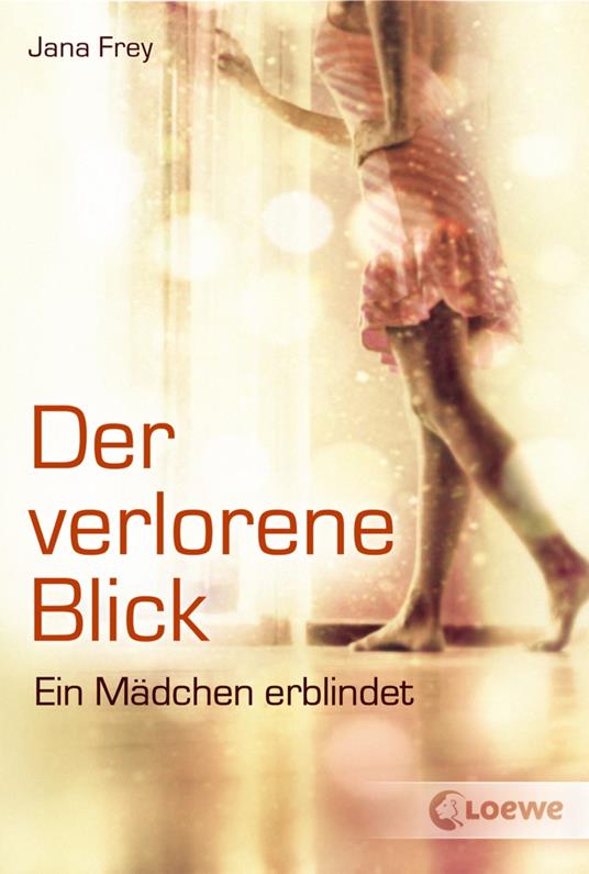 Der verlorene Blick - Eine ermutigende Geschichte über Verlust und den Weg zurück ins Leben - Jana Frey,Loewe Jugendbücher - ebook