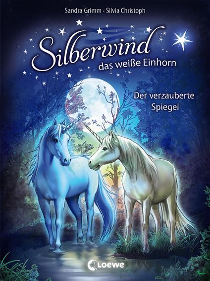 Silberwind, das weiße Einhorn (Band 1) - Der verzauberte Spiegel - Sandra Grimm,Silvia Christoph - ebook