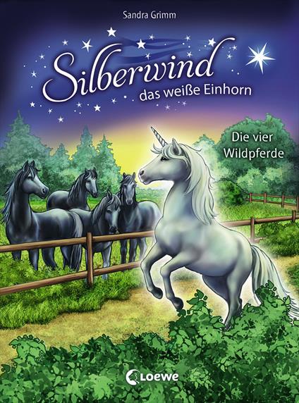 Silberwind, das weiße Einhorn (Band 3) - Die vier Wildpferde - Sandra Grimm,Loewe Erstes Selberlesen,Silvia Christoph - ebook