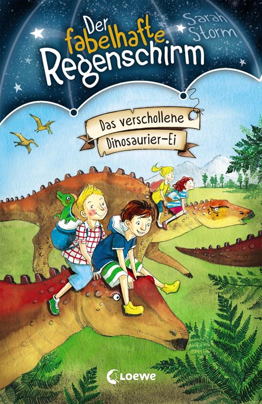 Der fabelhafte Regenschirm (Band 6) - Das verschollene Dinosaurier-Ei - Sarah Storm,Loewe Kinderbücher,Naeko Ishida,Sandra Margineanu - ebook