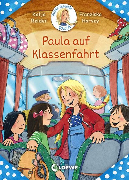 Meine Freundin Paula - Paula auf Klassenfahrt - Katja Reider,Loewe Erstlesebücher,Franziska Harvey - ebook