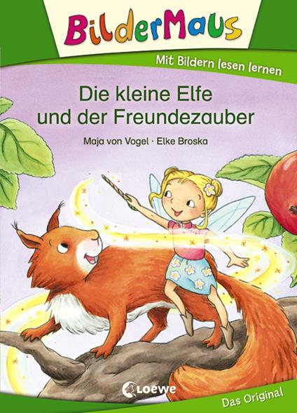 Bildermaus - Die kleine Elfe und der Freundezauber - Maja von Vogel,Loewe Erstlesebücher,Elke Broska - ebook