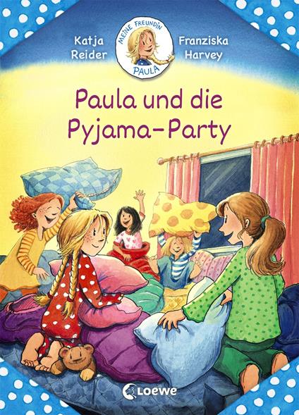 Meine Freundin Paula - Paula und die Pyjama-Party - Katja Reider,Loewe Erstlesebücher,Franziska Harvey - ebook