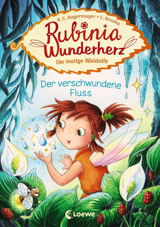 Rubinia Wunderherz, die mutige Waldelfe (Band 3) - Der verschwundene Fluss - Karen Christine Angermayer,Elke Broska - ebook