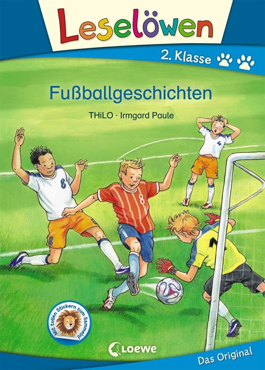 Leselöwen 2. Klasse - Fußballgeschichten - THiLO,Loewe Erstlesebücher,Irmgard Paule - ebook