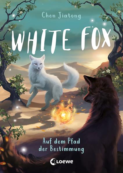 White Fox (Band 3) - Auf dem Pfad der Bestimmung - Jiatong Chen,Loewe Kinderbücher,Viola Wang,Leonie Weidel - ebook