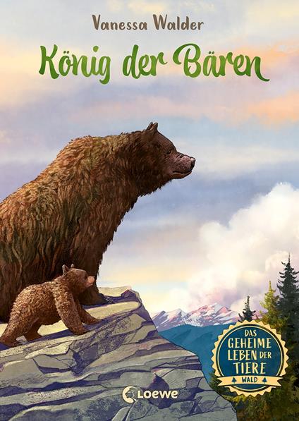 Das geheime Leben der Tiere (Wald) - König der Bären - Walder Vanessa,Loewe Kinderbücher,Simona M. Ceccarelli - ebook