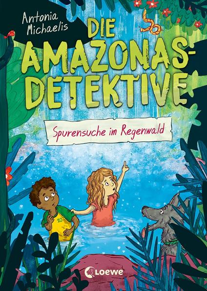 Die Amazonas-Detektive (Band 3) - Spurensuche im Regenwald - Antonia Michaelis,Loewe Kinderbücher,Sonja Kurzbach - ebook