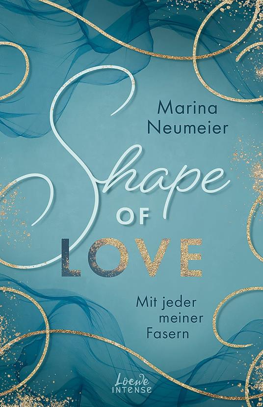 Shape of Love - Mit jeder meiner Fasern (Love-Trilogie, Band 1) - Marina Neumeier,Loewe Intense - ebook