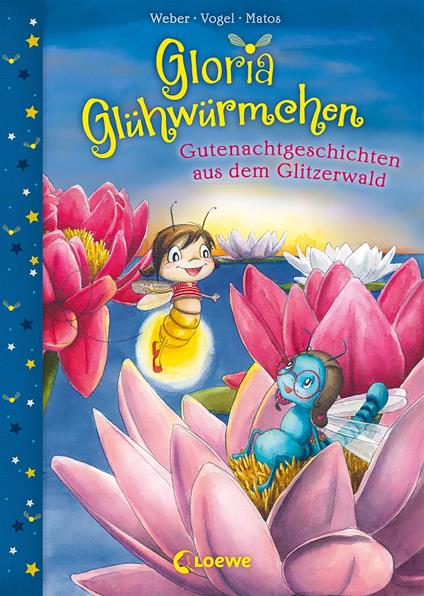 Gloria Glühwürmchen (Band 2) - Gutenachtgeschichten aus dem Glitzerwald - Kirsten Vogel,Susanne Weber,Loewe Vorlesebücher,Martina Matos - ebook