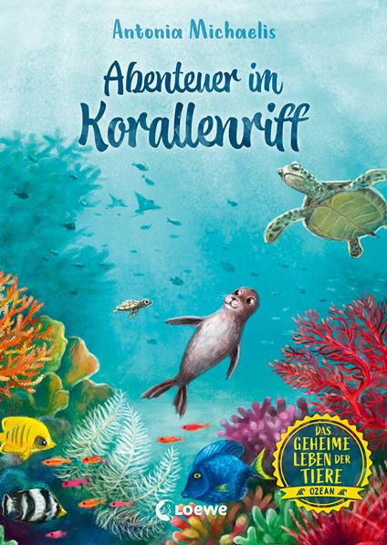 Das geheime Leben der Tiere (Ozean) - Abenteuer im Korallenriff - Antonia Michaelis,Verena Körting - ebook