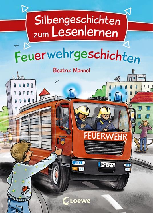 Silbengeschichten zum Lesenlernen - Feuerwehrgeschichten - Voigt Mannel,Loewe Erstlesebücher,Silke Voigt - ebook