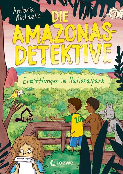 Die Amazonas-Detektive (Band 4) - Ermittlungen im Nationalpark - Antonia Michaelis,Loewe Kinderbücher - ebook