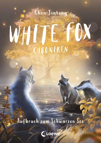 White Fox Chroniken (Band 2) - Aufbruch zum Schwarzen See - Jiatong Chen,Loewe Kinderbücher,Viola Wang,Leonie Weidel - ebook