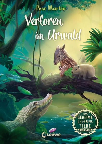 Das geheime Leben der Tiere (Dschungel) - Verloren im Urwald - Peer Martin,Loewe Kinderbücher,Marie Beschorner - ebook