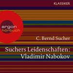 Suchers Leidenschaften: Vladimir Nabokov - Eine Einführung in Leben und Werk (Szenische Lesung)