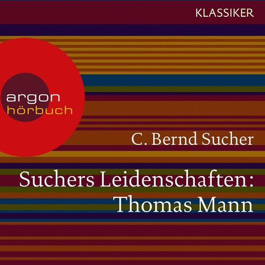 Suchers Leidenschaften: Thomas Mann - oder Wer es schwer hat, soll es auch gut haben (Szenische Lesung)