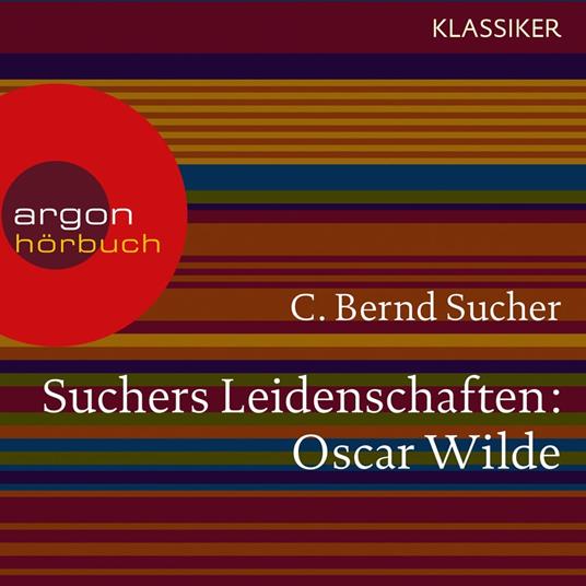 Suchers Leidenschaften:Oscar Wilde - oder Ich habe kein Verlangen, Türvorleger zu küssen (Szenische Lesung)