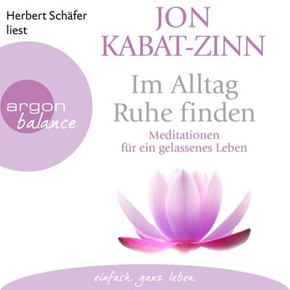 Im Alltag Ruhe finden - Meditationen für ein gelassenes Leben (Ungekürzte Lesung)