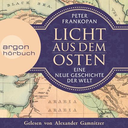 Licht aus dem Osten - Eine neue Geschichte der Welt (Ungekürzte Lesung)