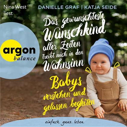 Das gewünschteste Wunschkind aller Zeiten treibt mich in den Wahnsinn - Babys verstehen und gelassen begleiten (Ungekürzte Lesung)