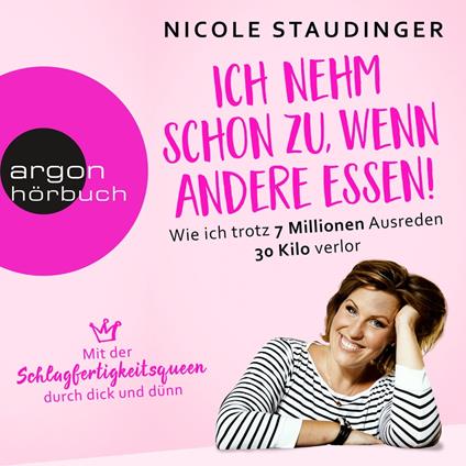 Ich nehm' schon zu, wenn andere essen - Wie ich trotz 7 Millionen Ausreden 30 Kilo verlor (Ungekürzte Autorinnenlesung)