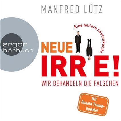 Neue Irre - Wir behandeln die Falschen (Ungekürzte Autorenlesung)