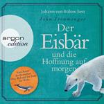 Der Eisbär und die Hoffnung auf morgen (Autorisierte Lesefassung)