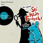 Sei kein Frosch! - Ein Tierkrimi in Grün ... äh Blau (Ungekürzte Lesung mit Musik)