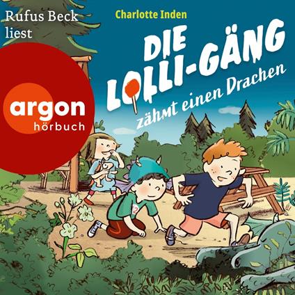 Die Lolli-Gäng zähmt einen Drachen - Die Lolli-Gäng, Band 2 (Ungekürzte Lesung)