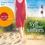 Sylt oder Selters: Ein Glückshörbuch (Ungekürzte Lesung)