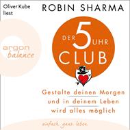 Der 5-Uhr-Club - Gestalte deinen Morgen und in deinem Leben wird alles möglich (Ungekürzte Lesung)