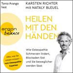 Heilen mit den Händen - Wie Osteopathie Schmerzen lindert, Blockaden löst und Sie beweglicher werden lässt (Ungekürzt)