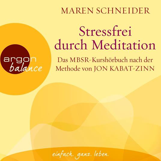 Stressfrei durch Meditation - Das MBSR-Kurshörbuch nach der Methode von Jon Kabat-Zinn (Ungekürzte Lesung)