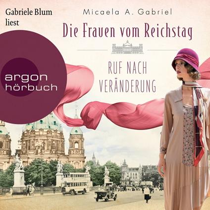 Die Frauen vom Reichstag: Ruf nach Veränderung - Die Parlamentarierinnen-Reihe, Band 2 (Ungekürzte Lesung)